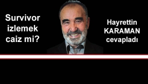 Karaman: "Survivor'ı izlemek günahtır" 