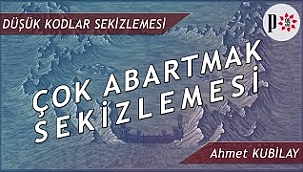 Çok Abartmak Sekizlemesi - Düşük Kodlar Sekizlemesi | Ahmet Kubilay